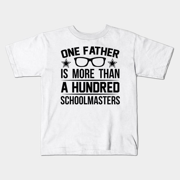 One Father Is More Than a Hundred Schoolmasters T Shirt For Women Men Kids T-Shirt by Pretr=ty